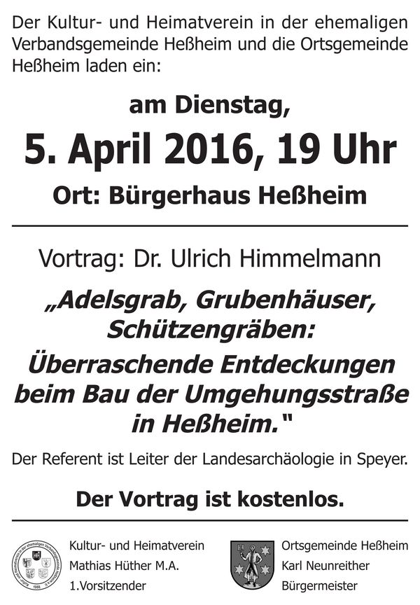 Der Kultur- und Heimatverein in der ehemaligen Verbandsgemeinde Heßheim und die Ortsgemeinde Heßheim laden ein zum Vortrag „Adelsgrab, Grubenhäuser, Schützengräben: Überraschende Entdeckungen beim Bau der Umgehungsstraße in Heßheim.“ von Dr. Ulrich Himmelmann (Leiter der Landesarchäologie in Speyer) am Dienstag, 5. April 2016 um 19 Uhr im Bürgerhaus Heßheim. Der Vortrag ist kostenlos...